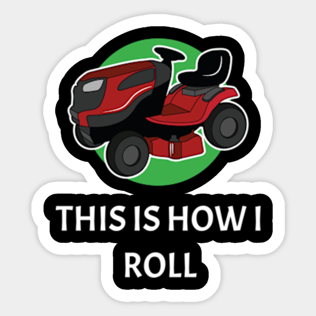 Lawn Mowing Mower Gardener Lawnmower Yard Work Lawn Mowing Sticker TeePublic